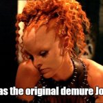 The Original Demure Jools | I was the original demure Jools | image tagged in jool farscape sad,memes,farscape | made w/ Imgflip meme maker