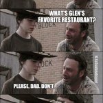 the walking dead coral | HEY, CORAL! WHAT'S GLEN'S FAVORITE RESTAURANT? H.Schaduwloper; PLEASE, DAD. DON'T. POPEYE'S, CORAL!! POPEYE'S!! | image tagged in the walking dead coral | made w/ Imgflip meme maker