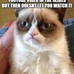 THEN WHAT IS IT THERE FOR | WHEN THE TEACHER PUTS A YOUTUBE VIDEO IN THE SLIDES BUT THEN DOESNT LET YOU WATCH IT | image tagged in memes,grumpy cat,school,teacher,video,angry | made w/ Imgflip meme maker