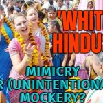 'White Hindus': Mimicry Or (Unintentional) Mockery? | 'WHITE HINDUS'; MIMICRY OR (UNINTENTIONAL)
MOCKERY? | image tagged in hare krishna,white woman,white people,hinduism,hindu,religion | made w/ Imgflip meme maker