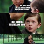 crying-boy-on-a-bench | DAD, WHEN WILL THE COWBOYS WIN ANOTHER SUPER BOWL? NOT BEFORE THE TEXANS SON | image tagged in crying-boy-on-a-bench | made w/ Imgflip meme maker