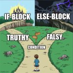 If-else | ELSE-BLOCK; IF-BLOCK; FALSY; TRUTHY; CONDITION | image tagged in two paths | made w/ Imgflip meme maker