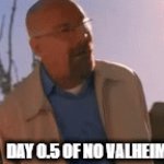 Day 0.5 of no Valheim | DAY 0.5 OF NO VALHEIM | image tagged in gifs,valheim | made w/ Imgflip video-to-gif maker