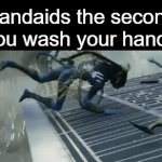 fr | Bandaids the second you wash your hands | image tagged in gifs,fr,memes,front page plz,funny memes,avatar | made w/ Imgflip video-to-gif maker