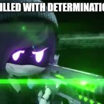 feel free to screenshot this | *YOU ARE FILLED WITH DETERMINATION TO KILL* | image tagged in uzi with a rail-gun | made w/ Imgflip meme maker