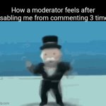 L Them | How a moderator feels after disabling me from commenting 3 times | image tagged in gifs,memes | made w/ Imgflip video-to-gif maker