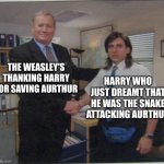 the office handshake | THE WEASLEY'S THANKING HARRY FOR SAVING AURTHUR; HARRY WHO JUST DREAMT THAT HE WAS THE SNAKE ATTACKING AURTHUR | image tagged in the office handshake | made w/ Imgflip meme maker