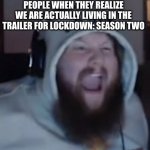 It is Official: The Trailer is HERE | PEOPLE WHEN THEY REALIZE WE ARE ACTUALLY LIVING IN THE TRAILER FOR LOCKDOWN: SEASON TWO | image tagged in angry caseoh,lockdown,monkeypox,2024 | made w/ Imgflip meme maker