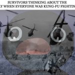 So much bloodshed… | SURVIVORS THINKING ABOUT THE DAY WHEN EVERYONE WAS KUNG-FU FIGHTING: | image tagged in pingu,fighting,kung fu,kung fu panda,oh god why,why | made w/ Imgflip meme maker