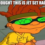 I thought this is Jet Set Radio | I THOUGHT THIS IS JET SET RADIO! | image tagged in jet set radio,rocket power | made w/ Imgflip meme maker