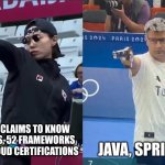 Korea Turkey Olympic coder | JAVA, SPRING, SQL; GEN Z CODER CLAIMS TO KNOW 26 LANGUAGES, 52 FRAMEWORKS AND HAS 17 CLOUD CERTIFICATIONS | image tagged in korea turkey olympic shooter | made w/ Imgflip meme maker