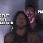 phase 2 is beginning | THE PARALYMPICS; ME GLAD THAT THE PARIS OLYMPICS ARE OVER | image tagged in aj styles undertaker,funny,memes,olympics | made w/ Imgflip meme maker