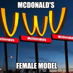 McDonald's UwU | MCDONALD'S; FEMALE MODEL | image tagged in mcdonald's uwu | made w/ Imgflip meme maker