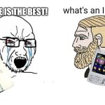 what an Iphone | IPHONE IS THE BEST! what's an Iphone | image tagged in soyboy vs yes chad | made w/ Imgflip meme maker