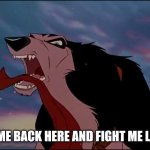 Come Back Here And Fight Me Like A Man | BITCH COME BACK HERE AND FIGHT ME LIKE A MAN | image tagged in steele,balto | made w/ Imgflip meme maker