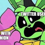 i love this template | TWITTER USERS; ANYONE WITH AN OPINION | image tagged in hoppy screams at piggy | made w/ Imgflip meme maker