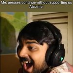 I did this lol | Website: Disable adblocker
Me: presses continue without supporting us
Also me: | image tagged in mutahar laughing | made w/ Imgflip meme maker