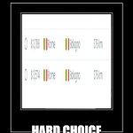 hard choice | HARD CHOICE | image tagged in black frame | made w/ Imgflip meme maker