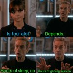 Is Four A Lot | Is four alot; Depends. Hours of gaming, also no. Hours of sleep, no | image tagged in is four a lot | made w/ Imgflip meme maker