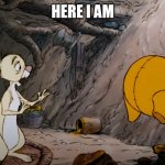 Winnie the Pooh stuck | HERE I AM | image tagged in winnie the pooh stuck | made w/ Imgflip meme maker