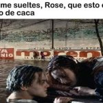 No me sueltes Rose que esto está lleno de caca