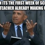 Memes | WHEN ITS THE FIRST WEEK OF SCHOOL AND THE TEACHER ALREADY MAKING US WORK | image tagged in gifs,memes | made w/ Imgflip video-to-gif maker