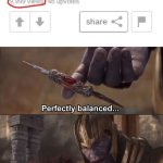 perfectly balanced | image tagged in thanos perfectly balanced as all things should be,memes,satisfying | made w/ Imgflip meme maker