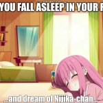 Bocchi sleep | WHEN YOU FALL ASLEEP IN YOUR ROOM... ...and dream of Nijika-chan... | image tagged in bedroom | made w/ Imgflip meme maker