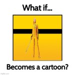 what if kill bill becomes a cartoon ? | image tagged in what if blank becomes a cartoon,kill bill,movies,hollywood,what if,tv | made w/ Imgflip meme maker