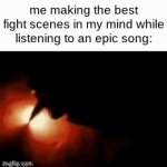 Am I the only one? | me making the best fight scenes in my mind while listening to an epic song: | image tagged in gifs,fire,song,fun,relatable,childhood | made w/ Imgflip video-to-gif maker