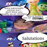 It's Pizza Time | Salutations | image tagged in sorry pancreatic cancer but i don t think you qualify as an emot | made w/ Imgflip meme maker