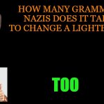 grammar nazi | HOW MANY GRAMMAR NAZIS DOES IT TAKE TO CHANGE A LIGHTBULB? TOO | image tagged in grammar nazi,kewlew | made w/ Imgflip meme maker