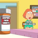 Lois Prescription Pills | LOOPING THEIR SHORTS; YOUTUBE SHORTS CREATORS | image tagged in lois prescription pills,youtube shorts,loop,npc | made w/ Imgflip meme maker