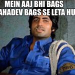 Main aaj bhi meme - Amitabh Bachchan | MEIN AAJ BHI BAGS MAHADEV BAGS SE LETA HU | image tagged in main aaj bhi meme - amitabh bachchan | made w/ Imgflip meme maker