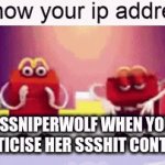 e | SSSNIPERWOLF WHEN YOU CRITICISE HER SSSHIT CONTENT | image tagged in gifs,lol | made w/ Imgflip video-to-gif maker