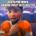 Riley anxiety attack | GEN ALPHA WHEN SKIBIDI TOILET GETS DELETED | image tagged in riley anxiety attack | made w/ Imgflip meme maker