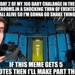 Day 2 | DAY 2 OF MY 100 BABY CHALANGE IN THE BACKROOMS.IN A SHOCKING TURN OF EVENTS THEY ARE ALL ALIVE SO I'M GONNA GO SHAKE THINGS UP; IF THIS MEME GETS 5 UPVOTES THEN I'LL MAKE PART THREE | image tagged in backrooms portal | made w/ Imgflip meme maker