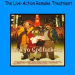 what if tokyo godfathers gets the live-action remake treatment | image tagged in what if this animated feature gets the live-action remake treatm,remake,live action,the godfather,anime,what if | made w/ Imgflip meme maker