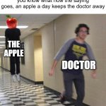 i wonder why they're so scared of them | random educational health video: you know what how the saying goes, an apple a day keeps the doctor away; THE APPLE; DOCTOR | image tagged in floating boy chasing running boy,a random meme,memes | made w/ Imgflip meme maker