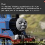 NEEEEEEIN- | image tagged in thomas had never seen such bullshit before,memes,imgflip,submissions | made w/ Imgflip meme maker