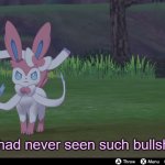 Sylveon had never seen such bullshit before