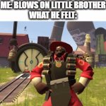 w h a t | ME: BLOWS ON LITTLE BROTHER
WHAT HE FELT:; I DID IT; LIKE THIS | image tagged in gifs,bruh | made w/ Imgflip video-to-gif maker