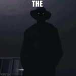 The | THE | image tagged in hat man,the | made w/ Imgflip meme maker