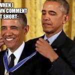 :D | ME WHEN I LIKE MY OWN COMMENT ON A YT SHORT: | image tagged in obama medal,youtube,likes | made w/ Imgflip meme maker