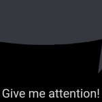 Give me attention speech bubble