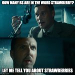 Why aren't you helping, Leon? | HOW MANY RS ARE IN THE WORD STRAWBERRY? LET ME TELL YOU ABOUT STRAWBERRIES | image tagged in why aren't you helping leon,blade runner,ai meme | made w/ Imgflip meme maker