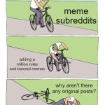 Seriously, look at the r/memes rules | meme subreddits; adding a million rules and banned memes; why aren't there any original posts? | image tagged in memes,bike fall,meme | made w/ Imgflip meme maker