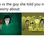 you vs the guy she told you not to worry about: | image tagged in you vs the guy she told you not to worry about,incredibox | made w/ Imgflip meme maker