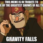 Tell me yout biggest gravity falls confession in comments | THIS MEME IS IN TRIBUTE TO ONE OF THE GREATEST SHOWS OF ALL TIME; GRAVITY FALLS | image tagged in one does not simply gravity falls version,memes,meme,funny,funny memes,funny meme | made w/ Imgflip meme maker