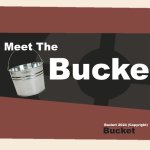 Meet The Bucket (Dear God) | Bucket; Meet The; Bucket 2024 (Copyright); Bucket | image tagged in meet the blank | made w/ Imgflip meme maker